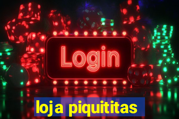 loja piquititas